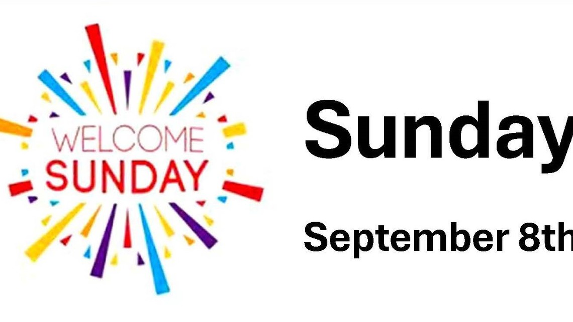 Welcome Sunday Sept 8 2024