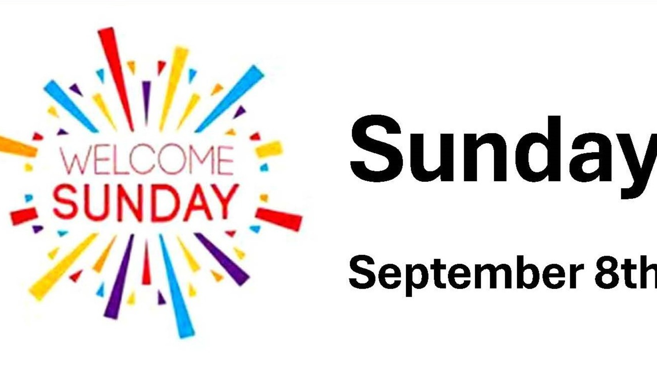 Welcome Sunday Sept 8 2024